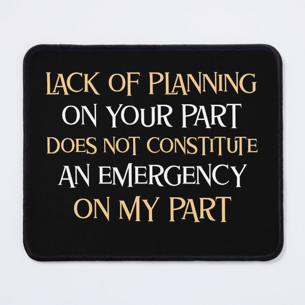 Item preview, Lack of Planning on Your Part Emergency on My Part designed and sold by LeftFieldFunny.