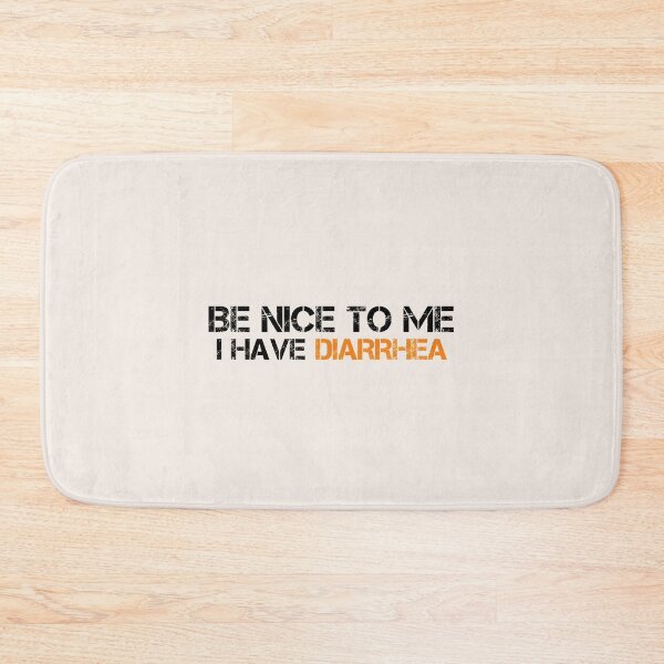 Item preview, be nice to me i have diarrhea funny designed and sold by medbouk1.