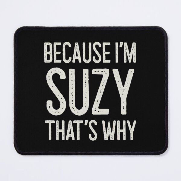 Item preview, Because I’m Suzy That’s Why Funny Personalized Name designed and sold by MariosNydras.