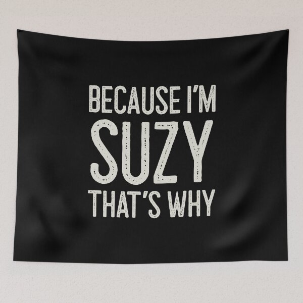 Item preview, Because I’m Suzy That’s Why Funny Personalized Name designed and sold by MariosNydras.