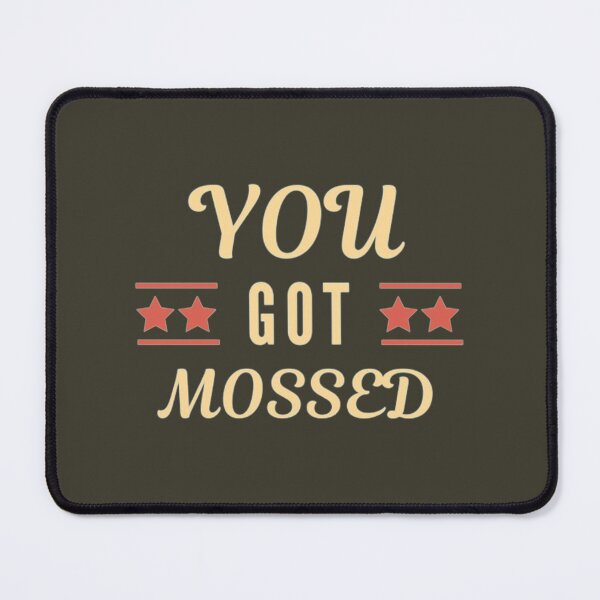 Item preview, You Got Mossed - Designs - Trending designed and sold by Oliviasport.