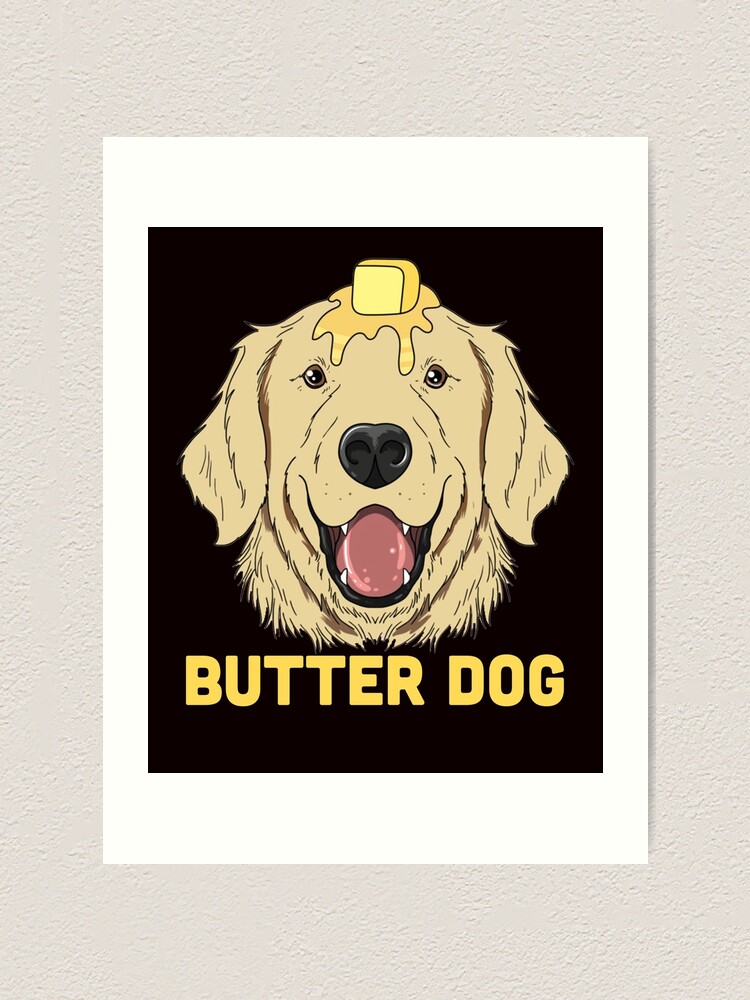 "Butter Dog The Dog With The Butter On Him Funny Meme" Art Print for