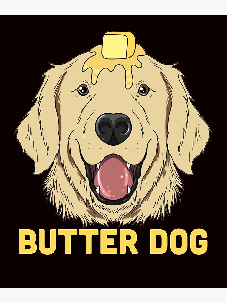 "Butter Dog The Dog With The Butter On Him Funny Meme" Art Print for