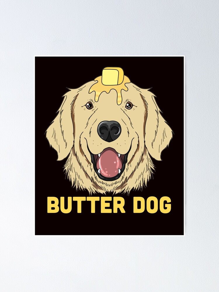 "Butter Dog The Dog With The Butter On Him Funny Meme" Poster by
