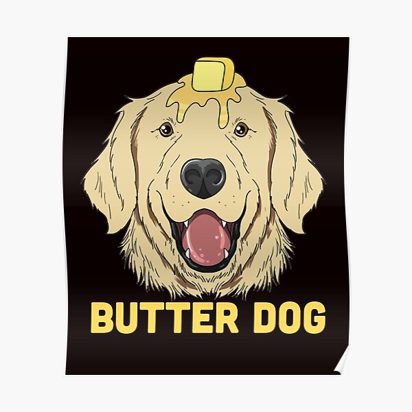 "Butter Dog The Dog With The Butter On Him Funny Meme" Poster by