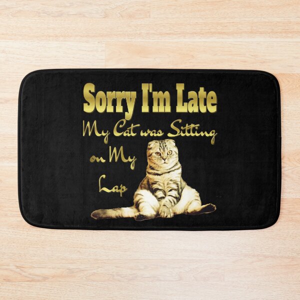 Item preview, Sorry I'm Late My Cat Was Sitting On Me Design designed and sold by Paula Helit.