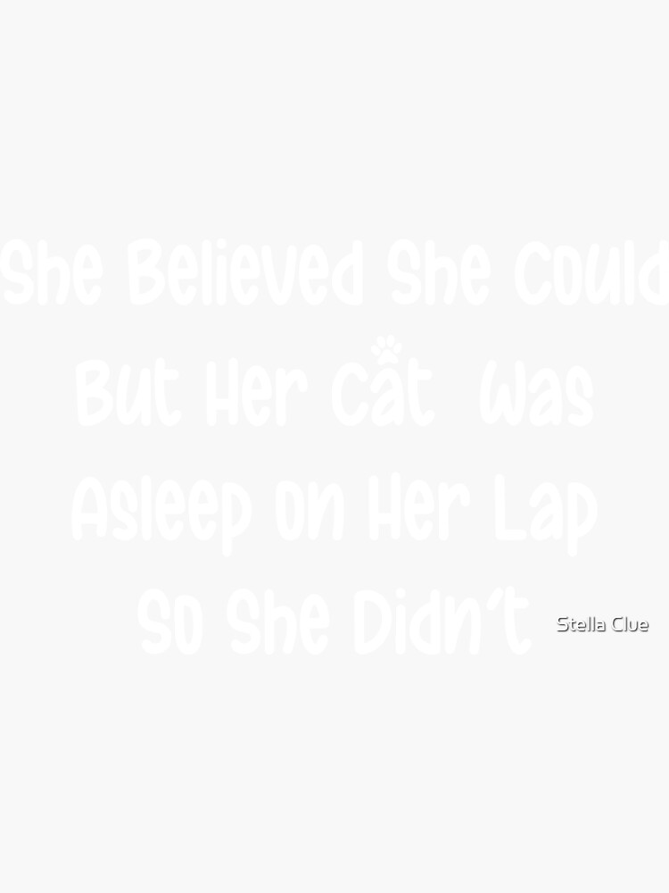 She Believed She Could But Her Cat Was Asleep On Her Lap So She Didnt Sticker For Sale By 