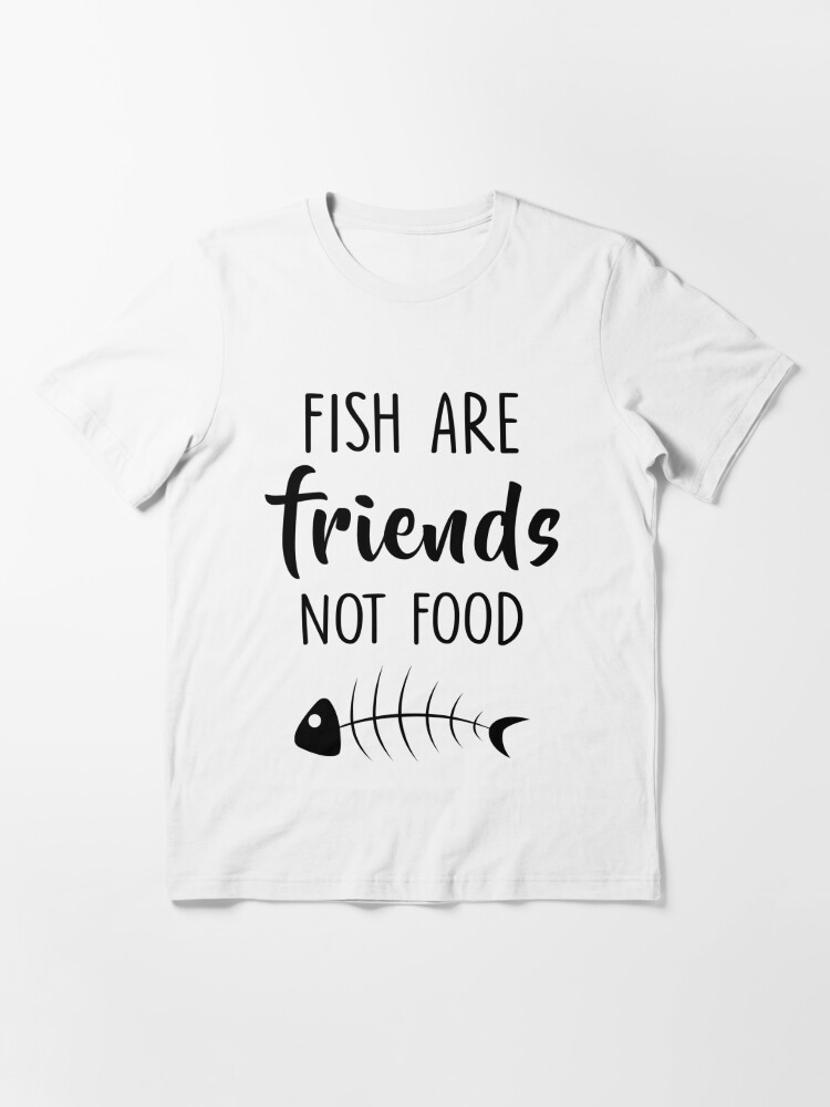 Fish Are Friends Not Food T Shirts Funny Vegan T Shirt By Macalana Redbubble