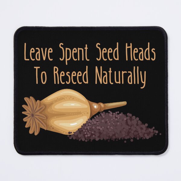 Item preview, Leave The Spent Seed Heads To Reseed Naturally Design designed and sold by EarthArtDesigns.