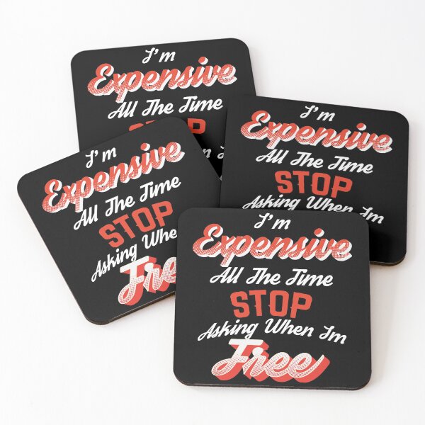 Item preview, I'm expensive all the time stop asking when I'm free , Vintage funny quote im free designed and sold by Amirebdesign.