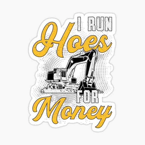 Item preview, Excavator I Run Hoes For Money Construction Worker designed and sold by tshirtconcepts.