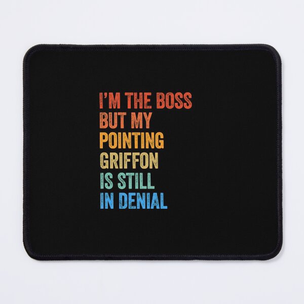 Item preview, I'm The Boss Wirehaired Pointing Griffon Still In Denial  designed and sold by Guarddogdrive.
