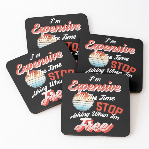 Item preview, I'm expensive all the time stop asking when I'm free , Vintage funny quote im free designed and sold by Amirebdesign.