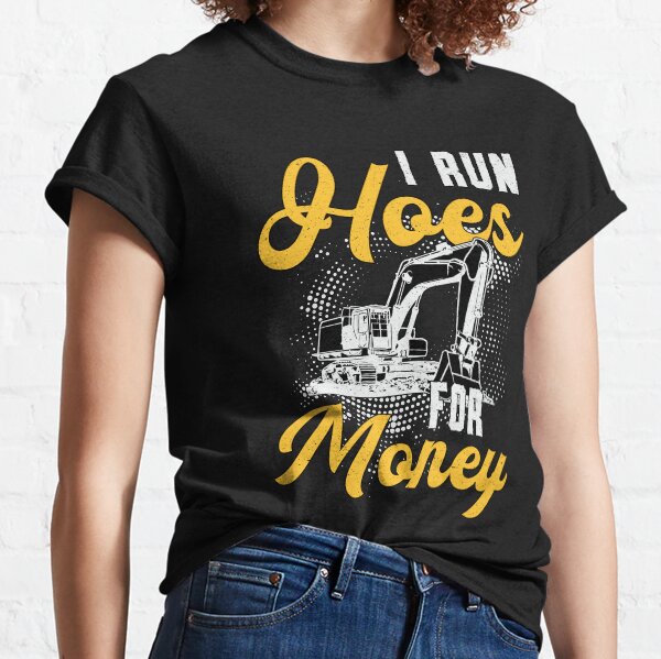 Item preview, Excavator I Run Hoes For Money Construction Worker designed and sold by tshirtconcepts.