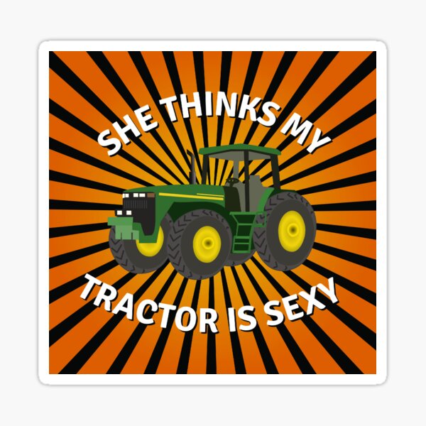 She Thinks My Tractors Sexy Sticker For Sale By A1ka1ine Redbubble 