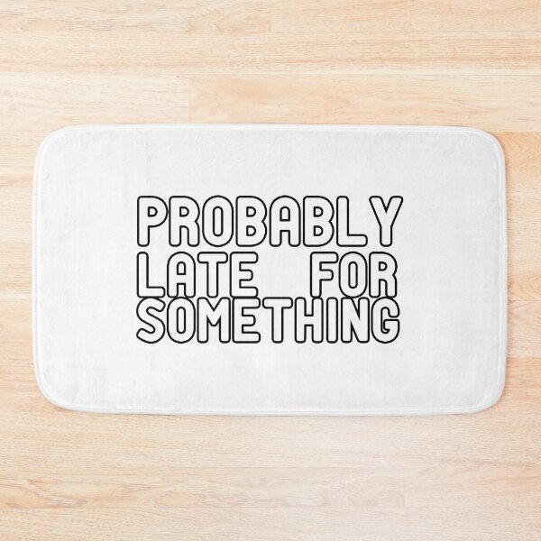 Item preview, Probably Late for Something designed and sold by Yassineea65.