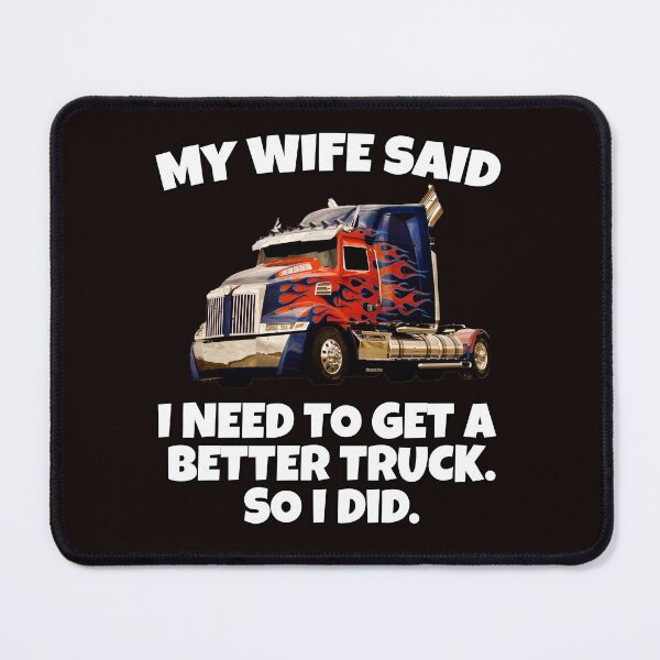Item preview, Big Rig Trucker My Wife Said I Need To Get A Better Truck. So I Did designed and sold by fantasticdesign.