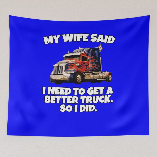 Item preview, Big Rig Trucker My Wife Said I Need To Get A Better Truck. So I Did designed and sold by fantasticdesign.