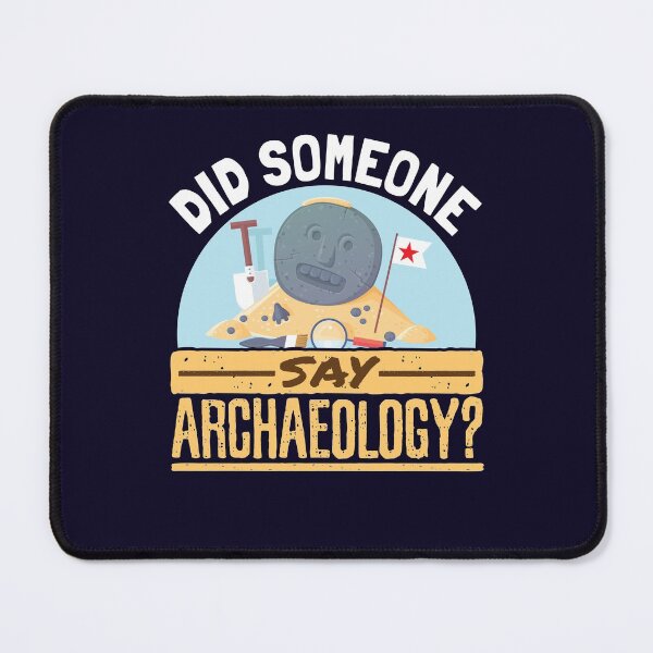 Item preview, Did Someone Say Archaeology designed and sold by jaygo.