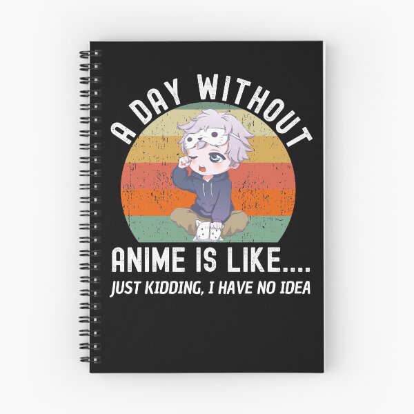 Item preview, A Day Without Anime Is Like Just Kidding designed and sold by Club7Studios.