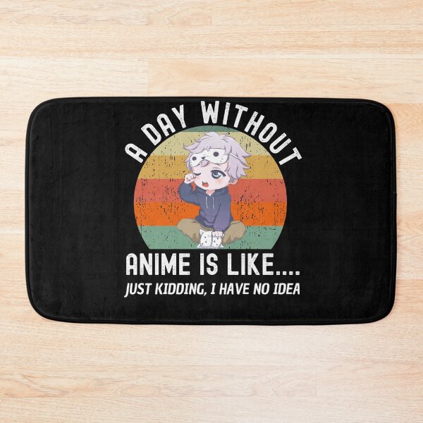 Item preview, A Day Without Anime Is Like Just Kidding designed and sold by Club7Studios.