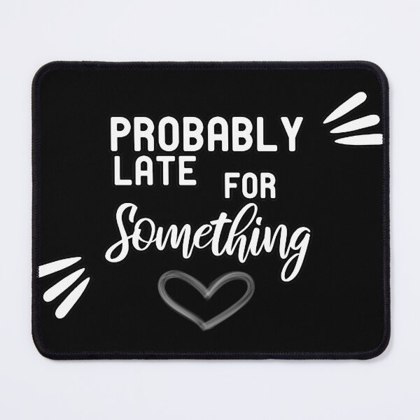 Item preview, Probably Late for Something designed and sold by Yassineea65.