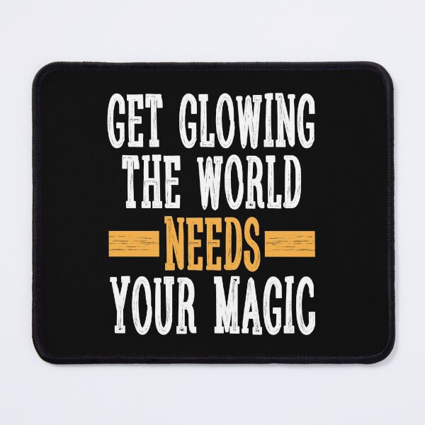 Item preview, Get Glowing - The World Needs Your Magic designed and sold by tjred01.