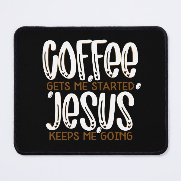Item preview, Coffee Gets me Started, Jesus Keeps Me Going designed and sold by Tighe Williams.