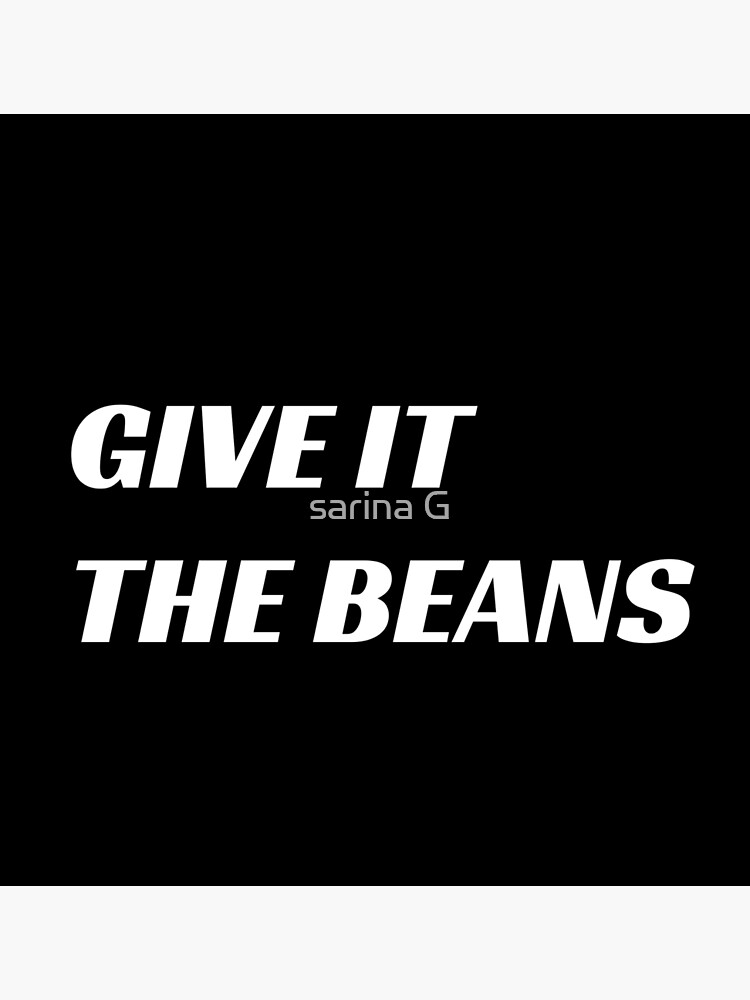 Give It The Beans Poster For Sale By Sarinagounden Redbubble