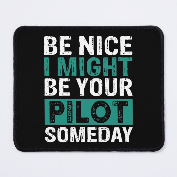 Item preview, Be Nice I Might Be Your Pilot Someday Funny Airplane Aviation Pilot Quote Gift designed and sold by Theobsessed01.
