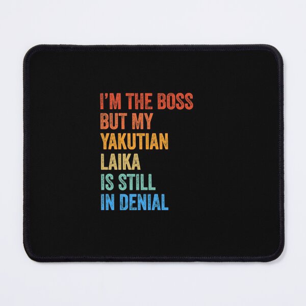 Item preview, I'm The Boss Yakutian Laika Still In Denial designed and sold by Guarddogdrive.