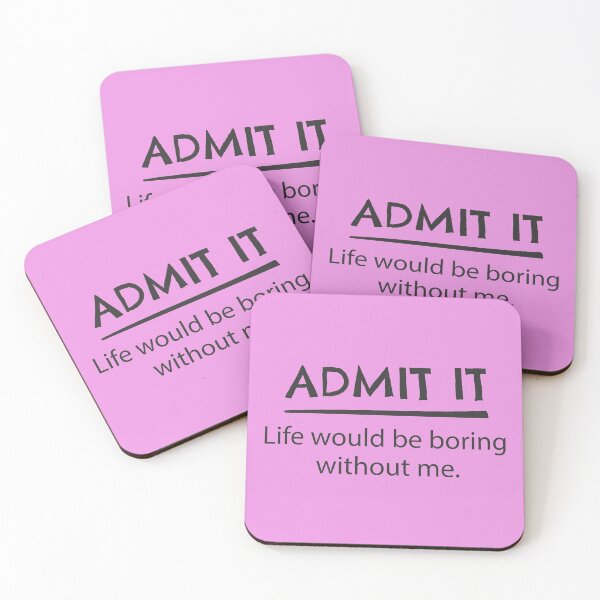 Item preview, Admit it life would be boring without me designed and sold by GeeksUnique.