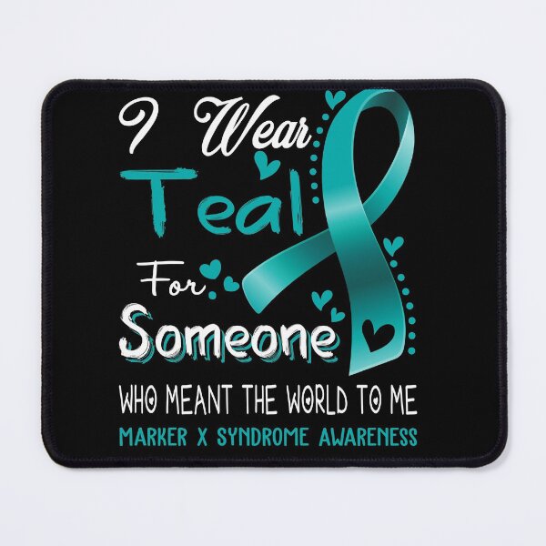 Item preview, I Wear Teal For Someone MARKER X SYNDROME Awareness designed and sold by Adropine.