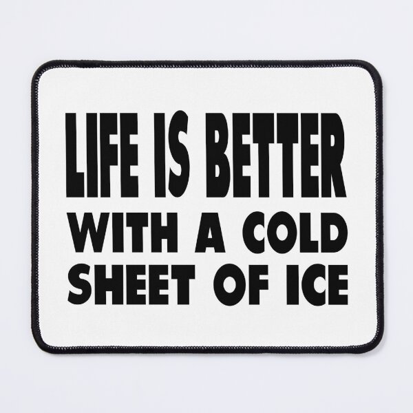 Item preview, Life Is Better With A Sheet Of Ice designed and sold by saskadventurer.