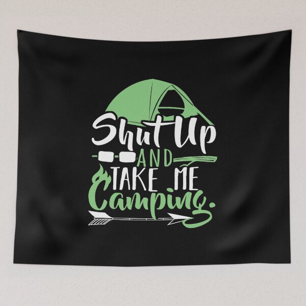 Item preview, Shut Up and Take Me Camping designed and sold by rbtee8.