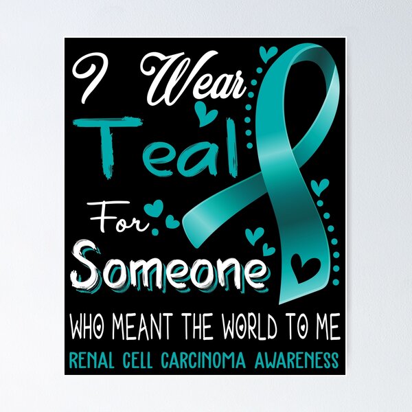 Item preview, I Wear Teal For Someone RENAL CELL CARCINOMA Awareness designed and sold by Adropine.