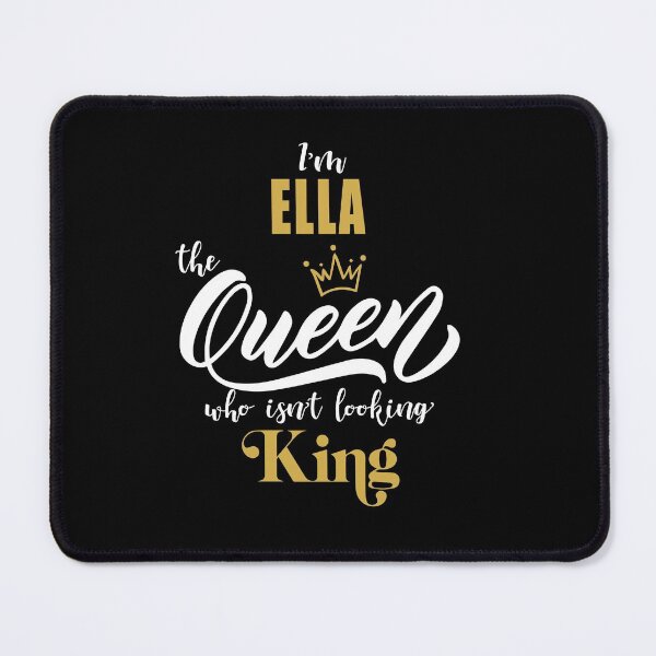 Item preview, name ELLA "I'm the ELLA Queen who isn't looking King, Funny Birthday Gift Idea designed and sold by cheslie-style.