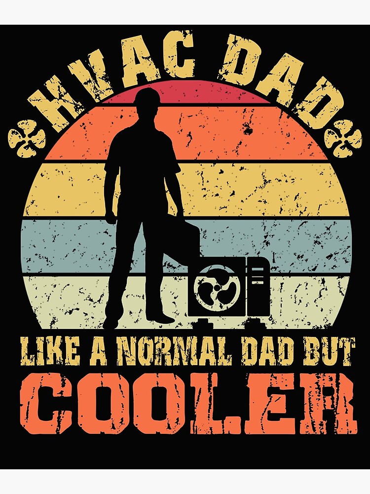 "HVAC dad like a normal dad but cooler" Poster for Sale by JustOwesome