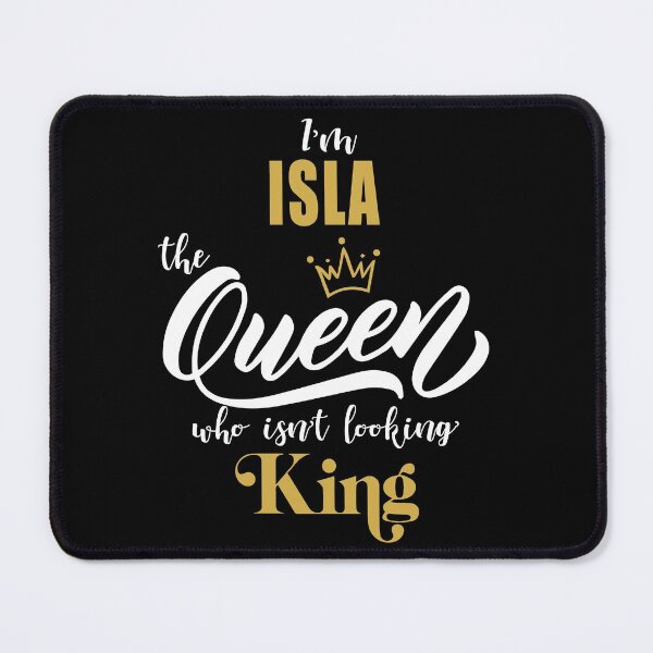 Item preview, name ISLA "I'm the ISLA Queen who isn't looking King, Funny Birthday Gift Idea designed and sold by cheslie-style.