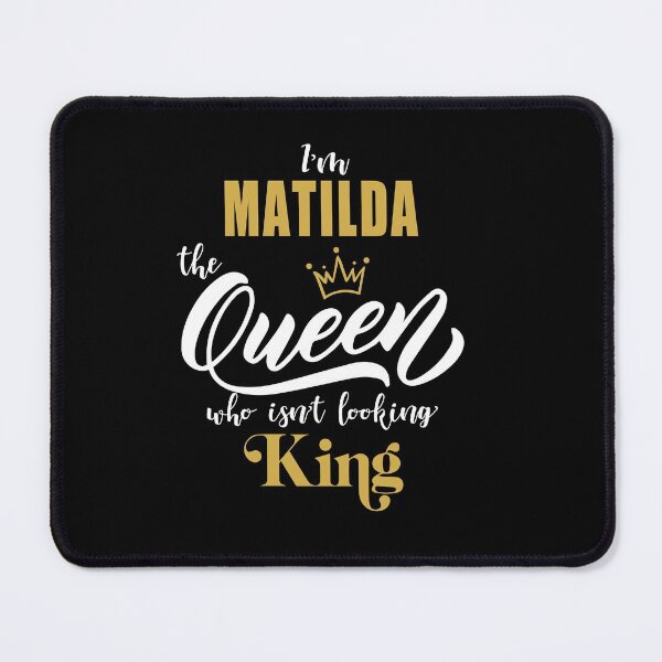 Item preview, name MATILDA "I'm the MATILDA Queen who isn't looking King, Funny Birthday Gift Idea designed and sold by cheslie-style.