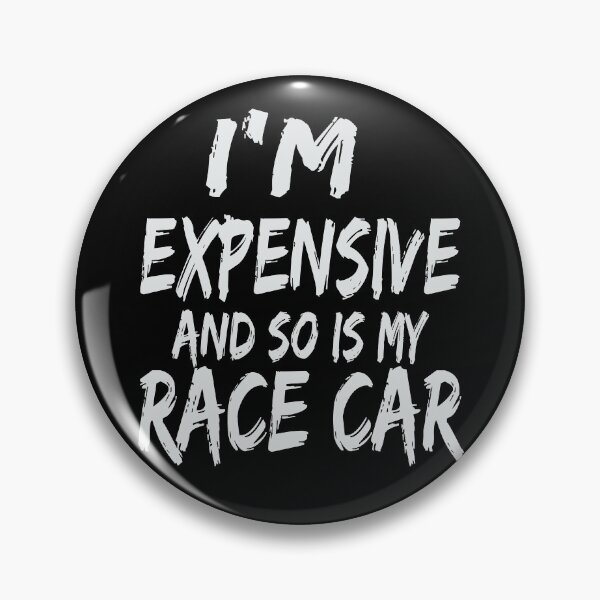 Item preview, Im Expensive and So is My Race Car Racing All the Time Drag Racing Street Racing Racer  designed and sold by CarantinedChaos.