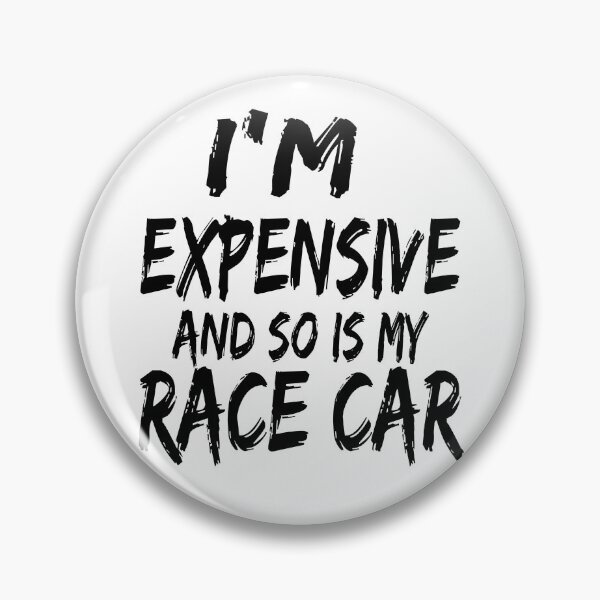 Item preview, Im Expensive and So is My Race Car Racing All the Time Drag Racing Street Racing Racer  designed and sold by CarantinedChaos.