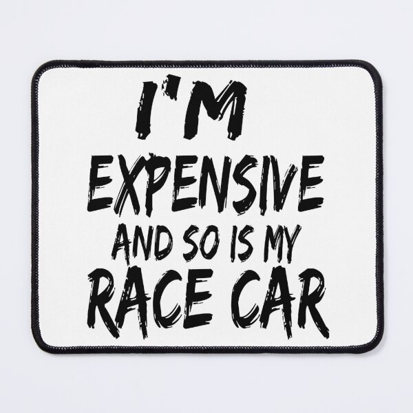 Item preview, Im Expensive and So is My Race Car Racing All the Time Drag Racing Street Racing Racer  designed and sold by CarantinedChaos.