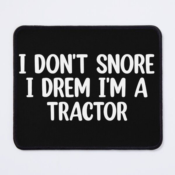 Item preview, I dont snore i dream im a tractor designed and sold by Mr Wolf.
