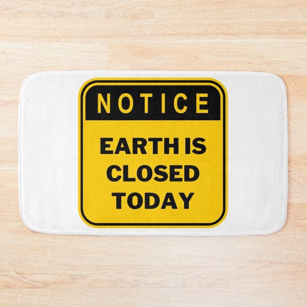 Item preview, Notice Earth Is Closed Today designed and sold by jofredo.