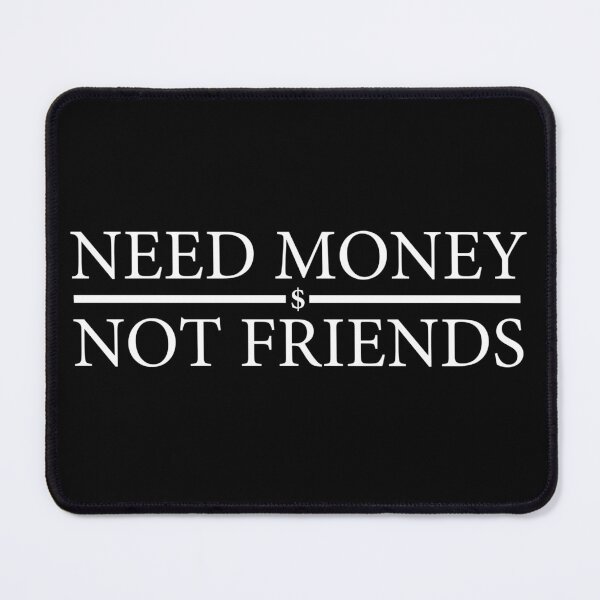 Item preview, Need money not friends designed and sold by pnkpopcorn.