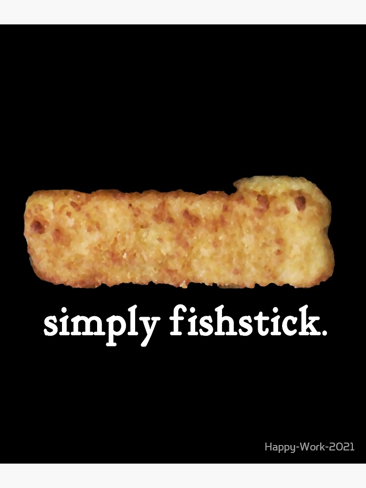 simply fishstick / fish fingers / food / joke Poster by Happy-Work-2021