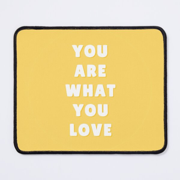 Item preview, You Are What You Love designed and sold by gossamersea17.