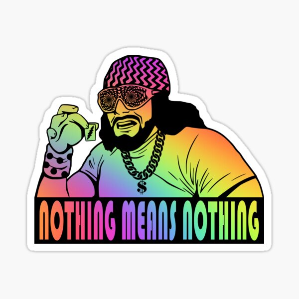 NOTHING MEANS NOTHING Sticker