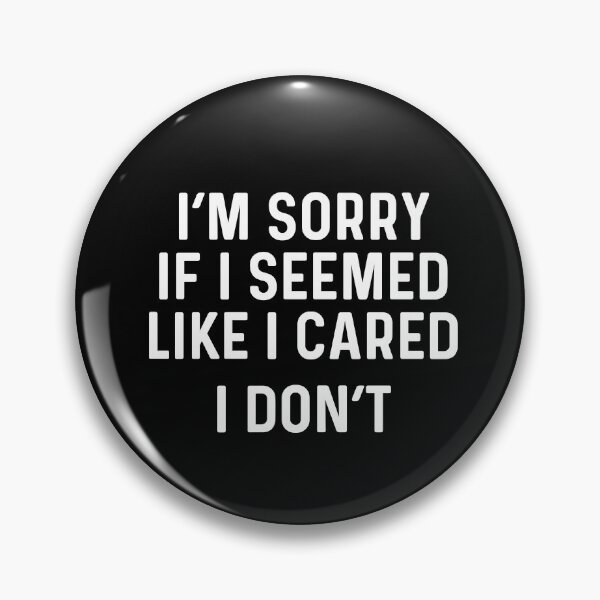 Item preview, im sorry if i seemed like i cared. i dont designed and sold by champagnemoment.